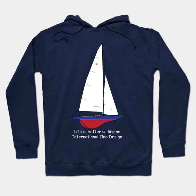 International One Design Sailboat - Life is Better Sailing an International One Design Hoodie by CHBB